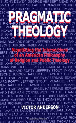 Pragmatic Theology: Negotiating the Intersections of an American Philosophy of Religion and Public Theology (Suny Series, Religion and American Public Life) von State University of New York Press