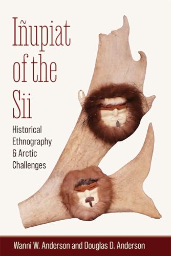 Iñupiat of the Sii: Historical Ethnography and Arctic Challenges von University of Alaska Press