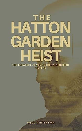 The Hatton Garden Heist: Unveiling the Greatest Jewel Robbery in History von Oliver Lancaster