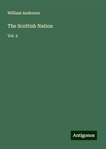 The Scottish Nation: Vol. 2 The Scottish Nation: Vol. 2 von Antigonos Verlag