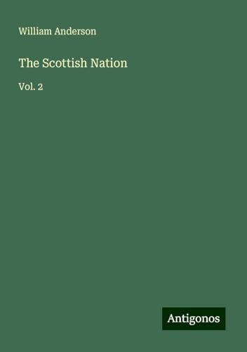 The Scottish Nation: Vol. 2 The Scottish Nation: Vol. 2 von Antigonos Verlag