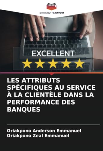 LES ATTRIBUTS SPÉCIFIQUES AU SERVICE À LA CLIENTÈLE DANS LA PERFORMANCE DES BANQUES von Editions Notre Savoir