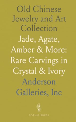 Old Chinese Jewelry and Art Collection: Jade, Agate, Amber & More: Rare Carvings in Crystal & Ivory von Sothis Press
