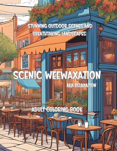 Scenic Weewaxation: An Adult Coloring Book Featuring Stunning Outdoor Scenes and Breathtaking Landscapes von Independently published