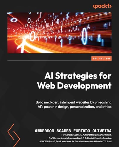 ​AI Strategies for Web Development: Build next-gen, intelligent websites by unleashing AI's power in design, personalization, and ethics von Packt Publishing