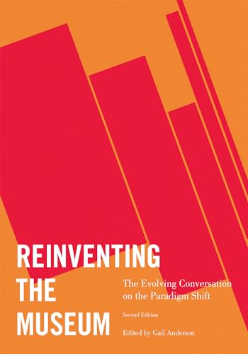 Reinventing the Museum: The Evolving Conversation on the Paradigm Shift, 2nd Edition