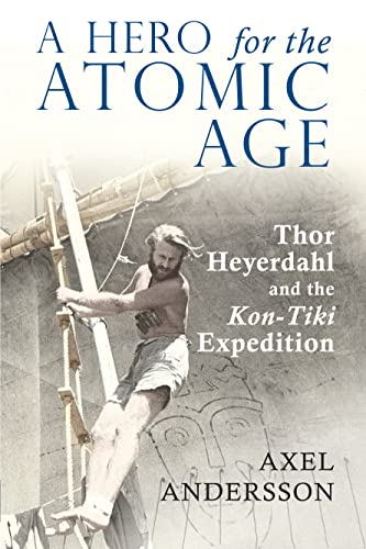 A Hero for the Atomic Age: Thor Heyerdahl and the «Kon-Tiki» Expedition von Peter Lang Ltd, International Academic Publishers