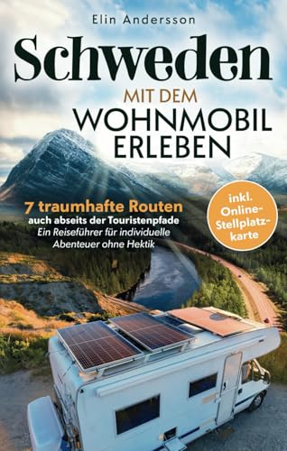 Schweden mit dem Wohnmobil erleben: 7 traumhafte Routen auch abseits der Touristenpfade - Ein Reiseführer für individuelle Abenteuer ohne Hektik inkl. Online-Stellplatzkarte von lmo publishing