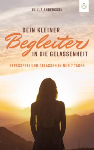Dein kleiner Begleiter in die Gelassenheit: Das Buch für innere Ruhe und Entspannung begleitet Sie auf Ihrem Weg zur inneren Ausgeglichenheit! von Sinaveria Verlag