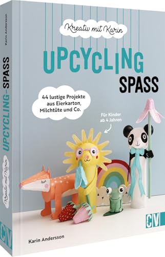 Bastelbuch für Kinder – Kreativ mit Karin: Upcycling-Spaß: 44 lustige & nachhaltige Upcycling-Projekte aus Eierkarton, Milchtüte und Co. Nachhaltiges Basteln für Kinder ab 4 Jahren von Velber Verlag