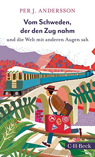 Vom Schweden, der den Zug nahm: und die Welt mit anderen Augen sah (Beck Paperback)
