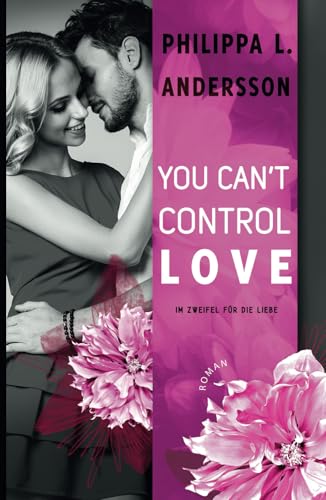 You Can't Control Love - Im Zweifel für die Liebe (Lawyers, Love and Lace, Band 2) von Independently published