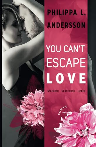 You Can't Escape Love - Begehren . Vertrauen . Lieben (Lawyers, Love and Lace, Band 1)