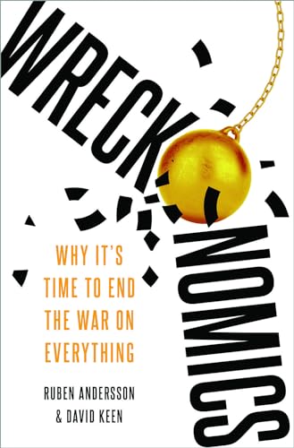 Wreckonomics: Why It's Time to End the War on Everything von Oxford University Press