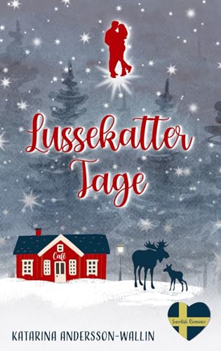 Lussekattertage: Ein Schweden Liebesroman für die kuschligste Zeit des Jahres (Swedish Romance, Band 2)