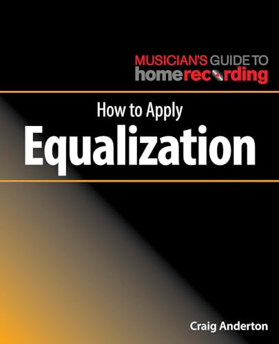 How to Apply Equalization (Musician's Guide to Home Recording)
