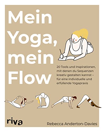 Mein Yoga, mein Flow: 20 Tools und Inspirationen, mit denen du Sequenzen kreativ gestaltest – für eine individuelle und erfüllende Yogapraxis Mein Yoga, mein Flow: 20 Tools und Inspirationen, mit denen du Sequenzen kreativ gestaltest – für eine individuelle und erfüllende Yogapraxis