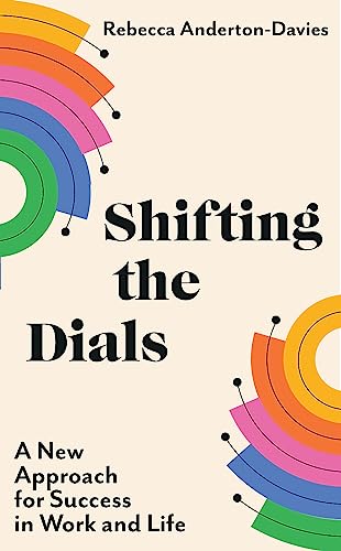 Shifting the Dials: A New Approach for Success in Work and Life von Yellow Kite