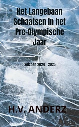 Het Langebaan Schaatsen in het Pre-Olympische Jaar: Seizoen 2024 - 2025 von Brave New Books
