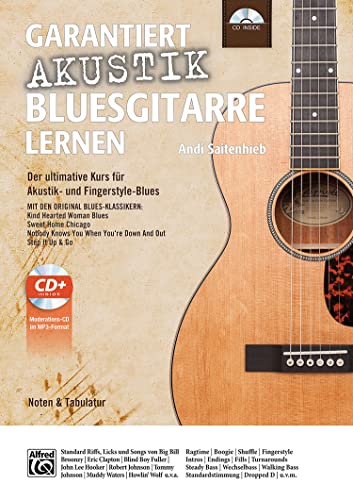 Garantiert Akustik Bluesgitarre lernen: Der ultimative Kurs für Akustik- und Fingerstyle-Blues mit CD Mit den Original Blues-Klassikern Kind Hearted ... Out und Step It Up & Go (Garantiert Lernen)