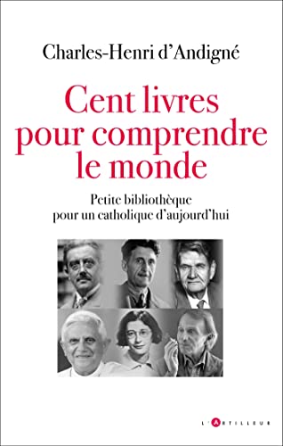 Cent livres pour comprendre le monde: petite bibliothèque pour un catholique d'aujourd'hui von ARTILLEUR