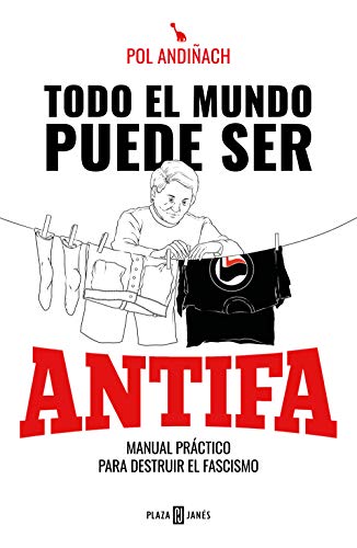 Todo el mundo puede ser ANTIFA: Manual práctico para destruir el fascismo (Obras diversas)