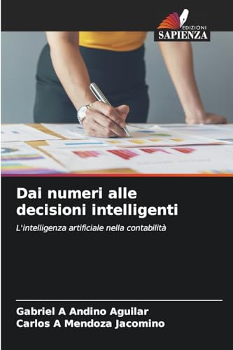 Dai numeri alle decisioni intelligenti: L'intelligenza artificiale nella contabilità von Edizioni Sapienza