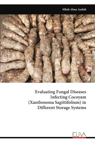 Evaluating Fungal Diseases Infecting Cocoyam (Xanthosoma Sagittifolium) in Different Storage Systems von Eliva Press