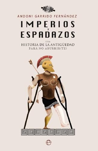 Imperios y espadazos : una historia de la Antigüedad para no aburrir(te)