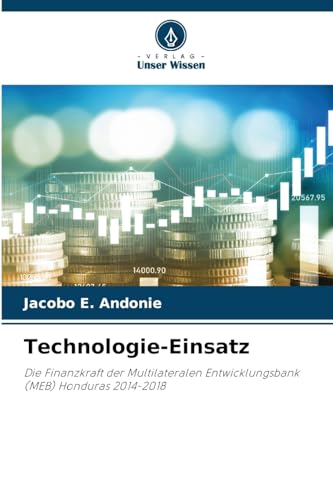 Technologie-Einsatz: Die Finanzkraft der Multilateralen Entwicklungsbank (MEB) Honduras 2014-2018