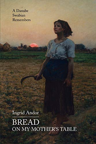 Bread on My Mother's Table: A Danube Swabian Remembers von iUniverse