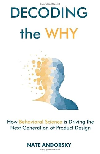 Decoding the Why: How Behavioral Science is Driving the Next Generation of Product Design von New Degree Press