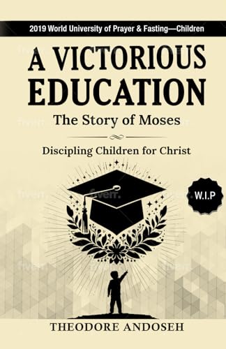 A Victorious Education: The Story of Moses (Discipling children for Christ, Band 8) von Independently published