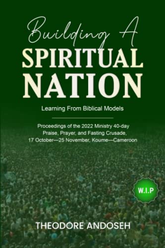 Building a Spiritual Nation: Learning From Biblical Models (Praise, prayer, and Fasting Crusades, Band 5) von Independently published