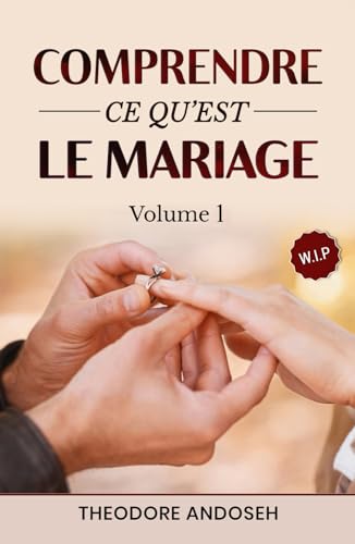 Comprendre ce qu’est le mariage (Volume 1) (Dieu, le Sexe et Toi, Band 9) von Independently published