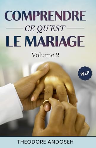 Comprendre ce qu’est le mariage (Volume 2)