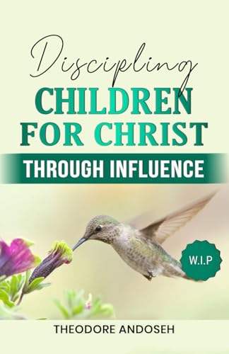 Discipling children for Christ Through Influence Discipling children for Christ Through Influence von Independently published