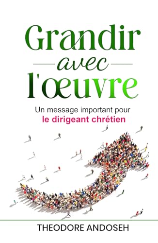Grandir avec l’œuvre: Un message important pour le dirigeant spirituel (Autres livres, Band 10)