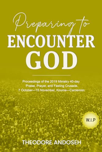 Preparing to Encounter God (Praise, prayer, and Fasting Crusades, Band 2)