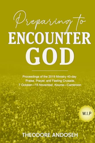 Preparing to Encounter God (Praise, prayer, and Fasting Crusades, Band 2)