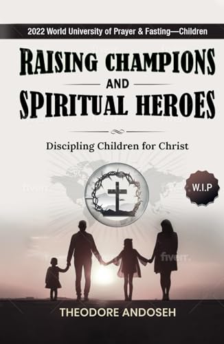 Raising Champions and Spiritual Heroes (Discipling children for Christ, Band 9) von Independently published