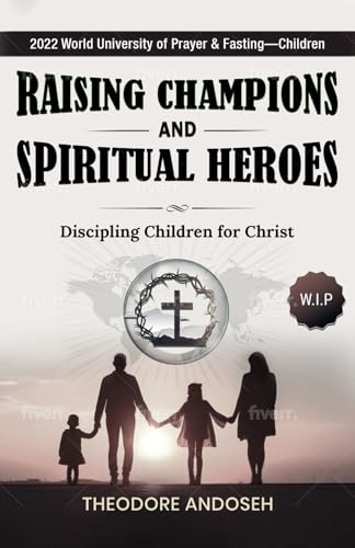 Raising Champions and Spiritual Heroes (Discipling children for Christ, Band 9) von Independently published