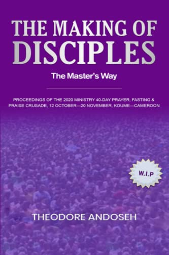 The Making of Disciples: The Master’s Way (Praise, prayer, and Fasting Crusades, Band 3) von Independently published