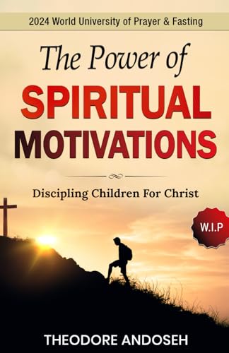 The Power of Spiritual Motivations (Discipling children for Christ, Band 5)
