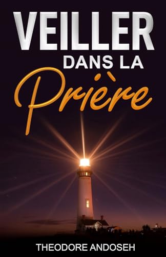 Veiller dans la prière (Autres livres, Band 12) von Independently published