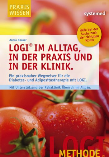 LOGI im Alltag, in der Praxis und in der Klinik.: Ein praxisnaher Wegweiser für die Diabetes- und Adipositastherapie mit LOGI. LOGI im Alltag, in der Praxis und in der Klinik.: Ein praxisnaher Wegweiser für die Diabetes- und Adipositastherapie mit LOGI.