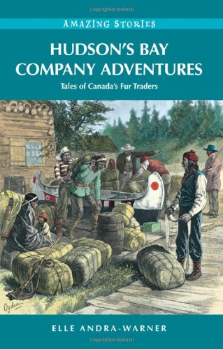 Hudson's Bay Company Adventures: Tales of Canada's Fur Traders (Amazing Stories) von Heritage House Publishing Co Ltd