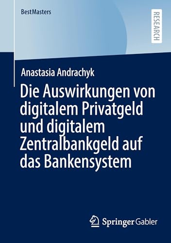 Die Auswirkungen von digitalem Privatgeld und digitalem Zentralbankgeld auf das Bankensystem (BestMasters) von Springer Gabler