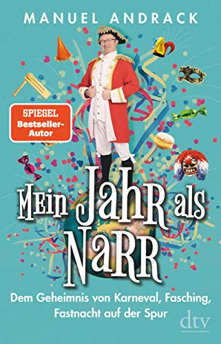 Mein Jahr als Narr: Dem Geheimnis von Karneval, Fasching, Fastnacht auf der Spur von dtv Verlagsgesellschaft