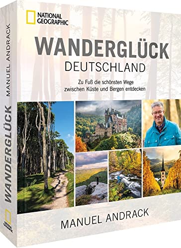 Wanderführer – Wanderglück Deutschland: Wanderziele quer durch die schönsten deutschen Mittelgebirge. Die schönsten Wege zw. Küste und Bergen. Mit Wanderprofi Manuel Andrack durch Deutschland wandern. von National Geographic Deutschland